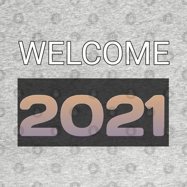 welcome 2021 by ADD T-Shirt